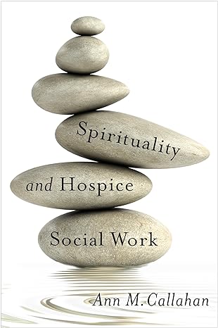 spirituality and hospice social work 1st edition ann callahan 0231171730, 978-0231171731