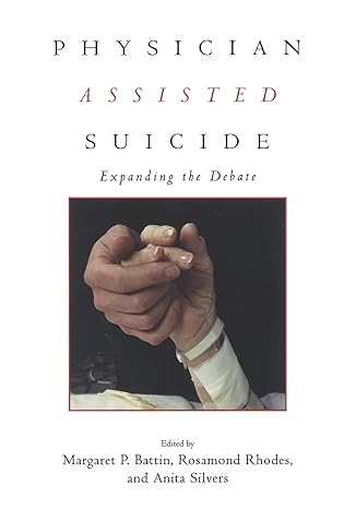 physician assisted suicide 1st edition margaret p battin ,rosamond rhodes ,anita silvers 0415920035,