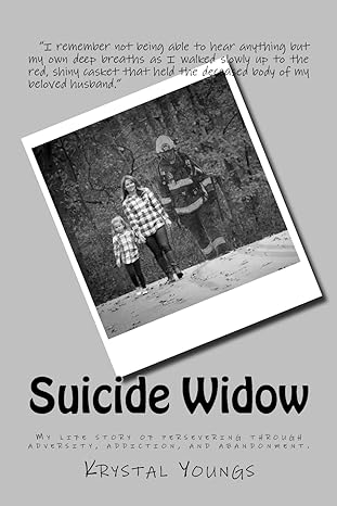 suicide widow my life story of persevering through adversity addiction and abandonment 1st edition krystal f