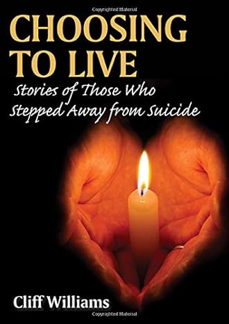 choosing to live stories of those who stepped away from suicide 1st edition cliff williams 0398091714,