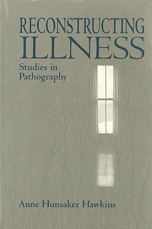 reconstructing illness studies in pathography subsequent edition anne hunsaker hawkins 1557531269,