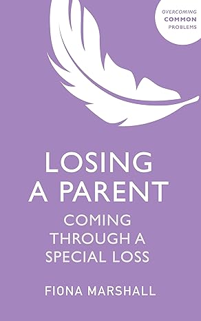 losing a parent coming through a special loss 1st edition fiona marshall 1529381061, 978-1529381061