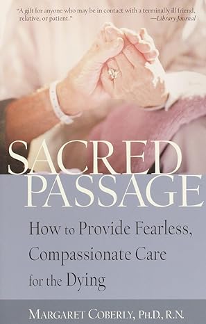 sacred passage how to provide fearless compassionate care for the dying revised edition margaret coberly ph d