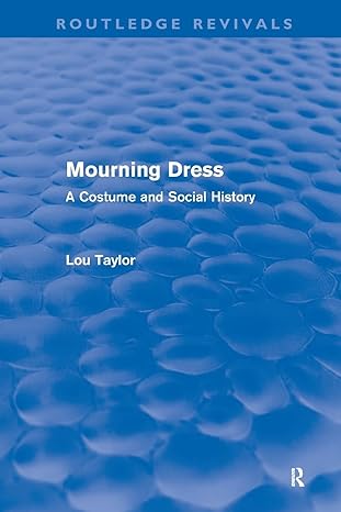 mourning dress a costume and social history 1st edition lou taylor 0415556546, 978-0415556545