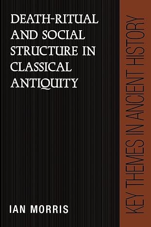 death ritual and social structure in classical antiquity 1st edition ian morris 0521376114, 978-0521376112