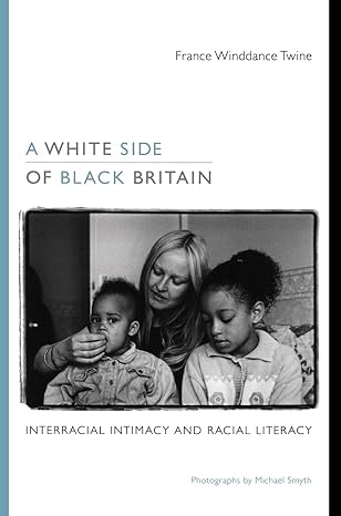 a white side of black britain interracial intimacy and racial literacy 1st edition france winddance twine