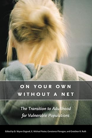 on your own without a net the transition to adulthood for vulnerable populations 1st edition d wayne osgood