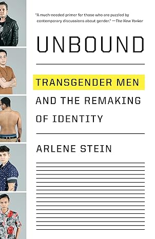 unbound transgender men and the remaking of identity 1st edition arlene stein 1101972491, 978-1101972496