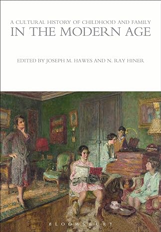 a cultural history of childhood and family in the modern age 1st edition joseph m hawes ,n ray hiner