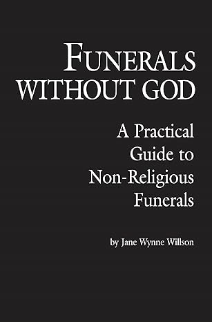 funerals without god a practical guide to non religious funerals 2nd edition jane wynne willson 0879756411,