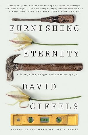 furnishing eternity a father a son a coffin and a measure of life 1st edition david giffels 1501105965,