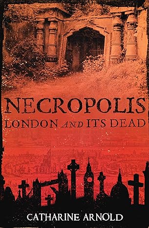 necropolis london and its dead new edition catharine arnold 1416502483, 978-1416502487