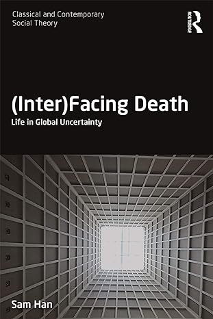 facing death life in global uncertainty 1st edition sam han 1138214108, 978-1138214101