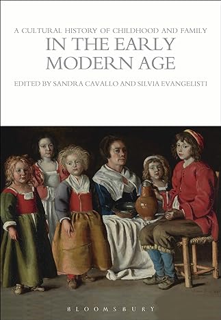 cultural history of childhood and family in the early modern age a 1st edition sandra cavallo 1472554698,