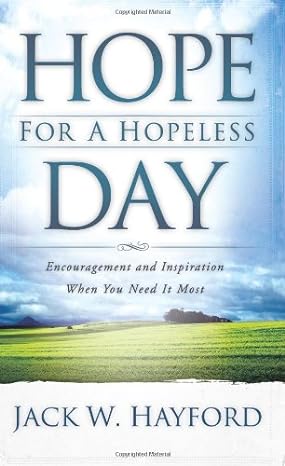 hope for a hopeless day encouragement and inspiration when you need it most 1st edition jack w hayford