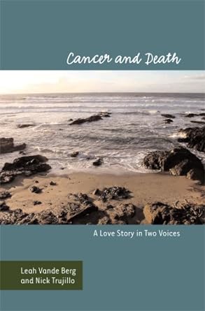 cancer and death a love story in two voices 1st edition leah vande berg ,nick trujillo 1572738510,