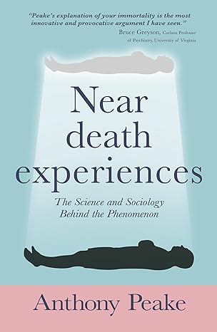 near death experiences the science and sociology behind the phenomenon 1st edition anthony peake 1398844136,
