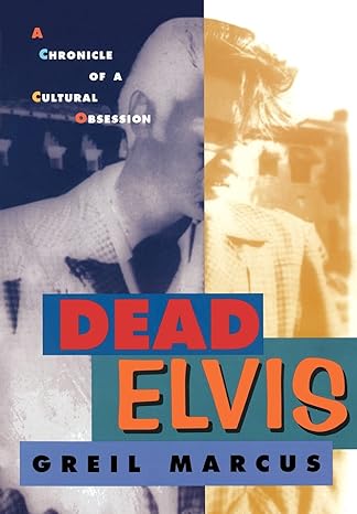 dead elvis a chronicle of a cultural obsession 1st edition greil marcus 0674194225, 978-0674194229