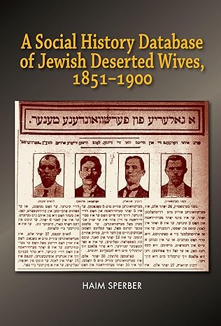 a social history database of east european jewish deserted wives 1851 1900 1st edition dr haim sperber