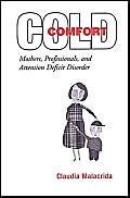 cold comfort mothers professionals and attention deficit disorder 1st edition claudia malacrida 080208558x,