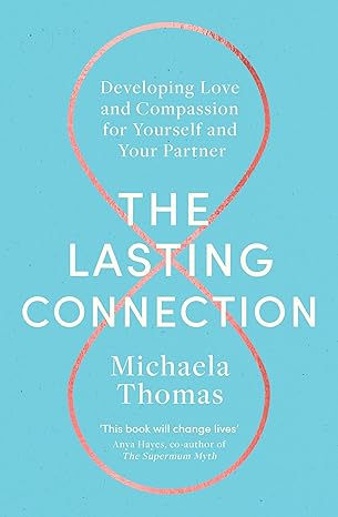 the lasting connection developing love and compassion for yourself and your partner 1st edition michaela