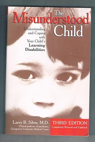 the misunderstood child understanding and coping with your childs learning disabilities 3rd edition larry b