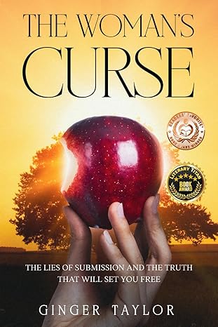 the womans curse the lies of submission and the truth that will set you free 1st edition ginger taylor ,sam