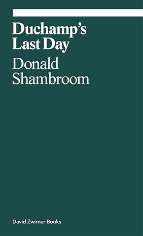 duchamps last day 1st edition donald shambroom 1941701876, 978-1941701874