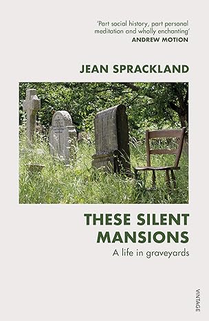 these silent mansions a life in graveyards 1st edition jean sprackland 0099587149, 978-0099587149