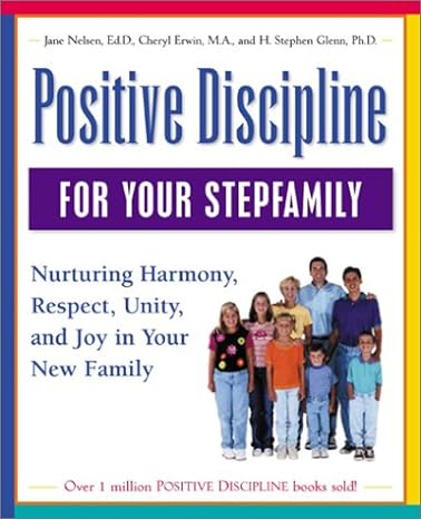 positive discipline for your stepfamily nurturing harmony respect and joy in your new family 1st edition jane