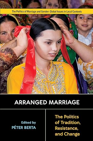 arranged marriage the politics of tradition resistance and change 1st edition peter berta ,asha l abeyasekera