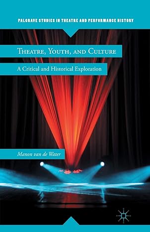 theatre youth and culture a critical and historical exploration 1st edition kenneth a loparo 1349298425,