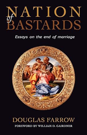 nation of bastards essays on the end of marriage 1st edition douglas farrow 0978440242, 978-0978440244