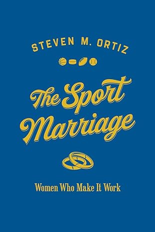the sport marriage women who make it work 1st edition steven m ortiz 0252085035, 978-0252085031