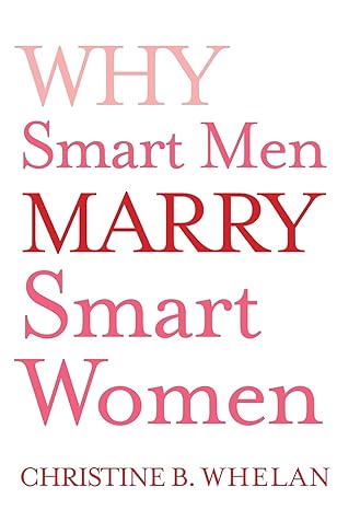 why smart men marry smart women 1st edition dr christine b whelan 1451643411, 978-1451643411
