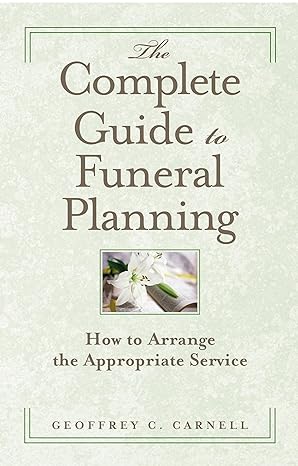 the complete guide to funeral planning how to arrange the appropriate service 1st edition geoffrey c carnell