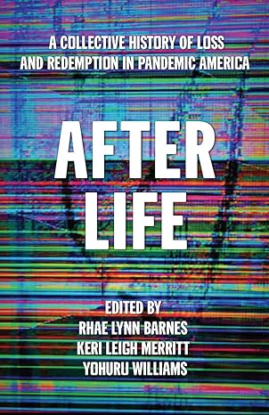 after life a collective history of loss and redemption in pandemic america 1st edition rhae lynn barnes ,keri