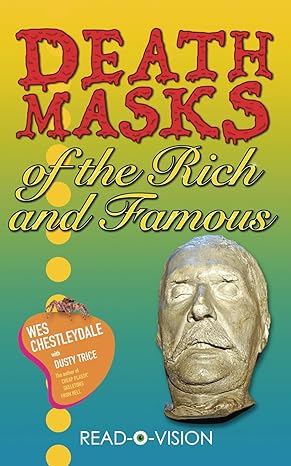 death masks of the rich and famous 1st edition wes chestleydale ,dusty trice b0cxmnm52v, 979-8985073768