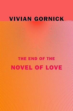 the end of the novel of love 1st edition vivian gornick 0374538263, 978-0374538262