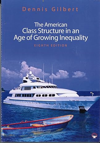 the american class structure in an age of growing inequality 8th edition dennis l gilbert 141297965x,