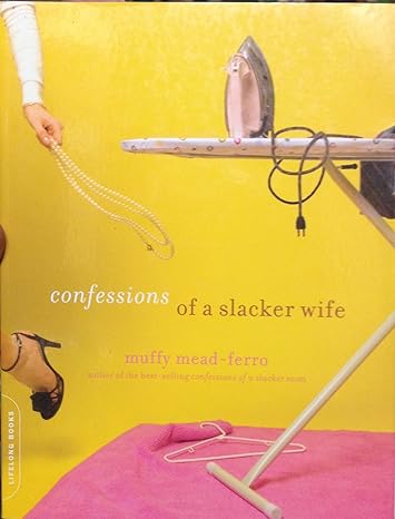 confessions of a slacker wife 1st edition muffy mead ferro 0738210161, 978-0738210162