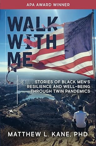 walk with me stories of black mens resilience and well being through twin pandemics 1st edition dr matthew l