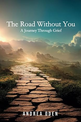 the road without you a journey through grief 1st edition andrea oden b0chlhmrzb