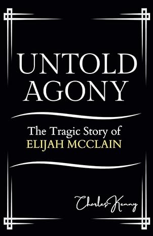 untold agony the tragic story of elijah mcclain 1st edition charles kenny b0cmxyjgyk, 979-8866916269