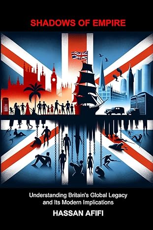 Shadows Of Empire Understanding Britains Global Legacy And Its Modern Implications