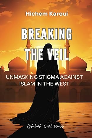 breaking the veil unmasking stigma against islam in the west 1st edition hichem karoui b0ctxcwt2j,