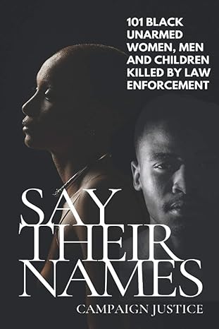 Say Their Names 101 Black Unarmed Women Men And Children Killed By Law Enforcement George Floyd Breonna Taylor Tamir Rice Michael Brown James Chaney Oscar Grant Sandra Bland
