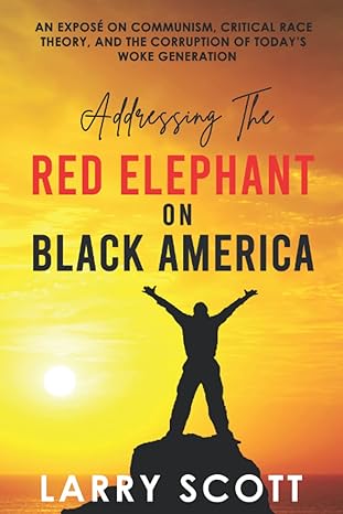 addressing the red elephant on black america 1st edition larry scott b0b2kdfbjz, 979-8832754444