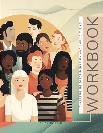 workbook challenging discrimination and implicit bias 1st edition martin kush b0cjt22mt3, 979-8985933345
