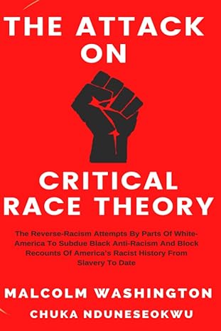 the attack on critical race theory the reverse racism attempts by parts of white america to subdue black anti